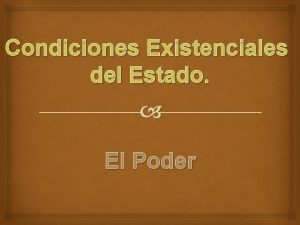 Condiciones Existenciales del Estado El Poder Concepto Poder