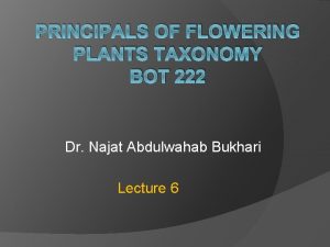 PRINCIPALS OF FLOWERING PLANTS TAXONOMY BOT 222 Dr