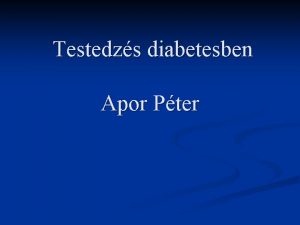 Testedzs diabetesben Apor Pter DITA INZULIN TESTEDZS Az