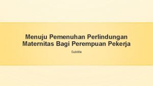 Menuju Pemenuhan Perlindungan Maternitas Bagi Perempuan Pekerja Subtitle