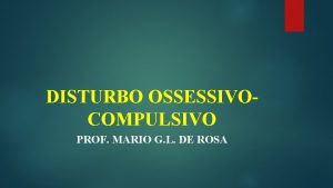 DISTURBO OSSESSIVOCOMPULSIVO PROF MARIO G L DE ROSA