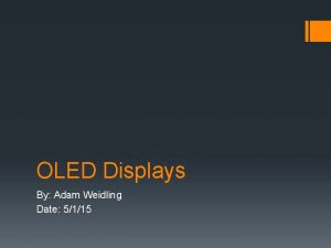 OLED Displays By Adam Weidling Date 5115 Abstract