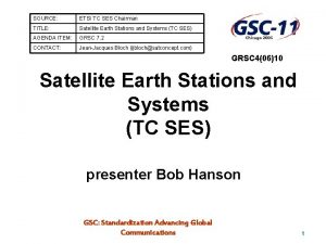 SOURCE ETSI TC SES Chairman TITLE Satellite Earth