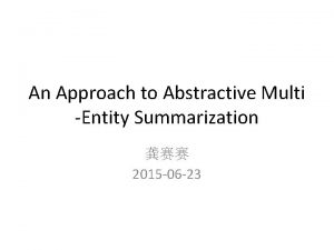 An Approach to Abstractive Multi Entity Summarization 2015