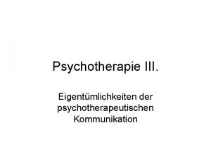 Psychotherapie III Eigentmlichkeiten der psychotherapeutischen Kommunikation Zwei Systeme