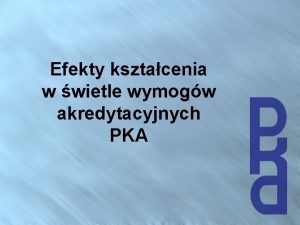 Efekty ksztacenia w wietle wymogw akredytacyjnych PKA Struktura