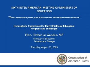 SIXTH INTERAMERICAN MEETING OF MINISTERS OF EDUCATION Better