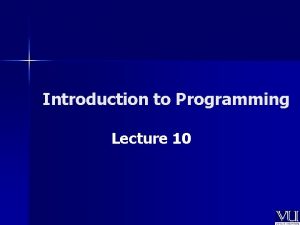 Introduction to Programming Lecture 10 Todays Lecture Includes