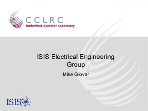 ISIS Electrical Engineering Group Mike Glover ISIS Electrical