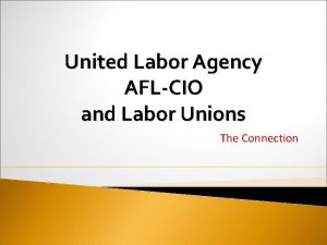 United Labor Agency AFLCIO and Labor Unions The
