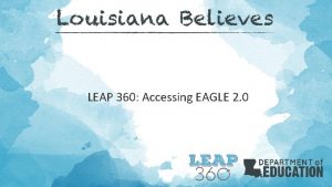 LEAP 360 Accessing EAGLE 2 0 Louisianas Approach