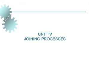 UNIT IV JOINING PROCESSES WELDING Welding is a