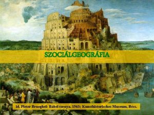 SZOCILGEOGRFIA id Pieter Brueghel Bbel tornya 1563 Kunsthistorisches