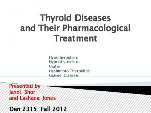 Thyroid Diseases and Their Pharmacological Treatment Hypothyroidism Hyperthyroidism