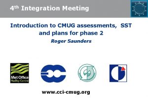 4 th Integration Meeting Introduction to CMUG assessments