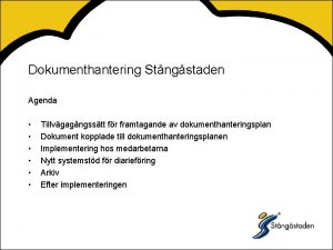 Dokumenthantering Stngstaden Agenda Tillvgagngsstt fr framtagande av dokumenthanteringsplan