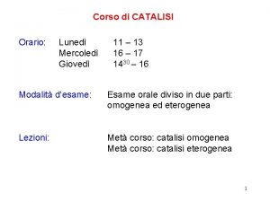 Corso di CATALISI Orario Luned Mercoled Gioved 11