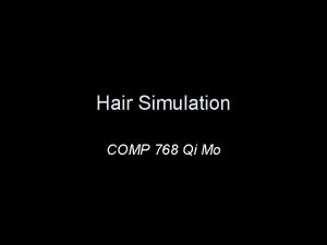 Hair Simulation COMP 768 Qi Mo Motivation Cosmetic