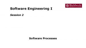 Software Engineering I Session 2 Software Processes Recap