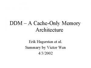 DDM A CacheOnly Memory Architecture Erik Hagersten et