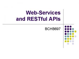 WebServices and RESTful APIs BCHB 697 Outline l