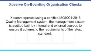 Xoserve OnBoarding Organisation Checks Xoserve operate using a