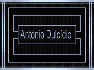 Antnio Dulcdio da Silva Pinto Coelho nasceu na