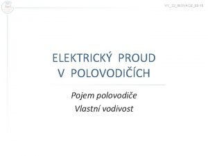 VY32INOVACE08 15 ELEKTRICK PROUD V POLOVODICH Pojem polovodie