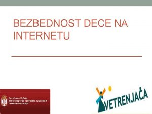 BEZBEDNOST DECE NA INTERNETU TA JE INTERNET o