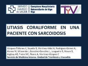 LITIASIS CORALIFORME EN UNA PACIENTE CON SARCOIDOSIS VzquezTrianes