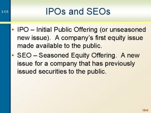 LO 3 IPOs and SEOs IPO Initial Public