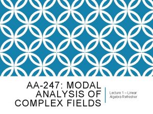 AA247 MODAL ANALYSIS OF COMPLEX FIELDS Lecture 1