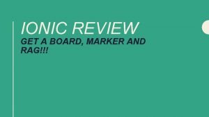 IONIC REVIEW GET A BOARD MARKER AND RAG
