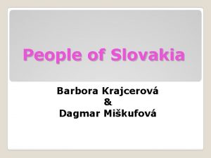 People of Slovakia Barbora Krajcerov Dagmar Mikufov Adela