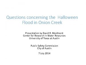 Questions concerning the Halloween Flood in Onion Creek