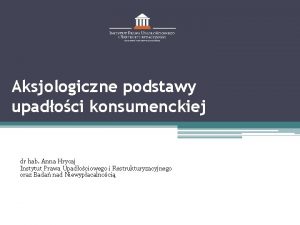 Aksjologiczne podstawy upadoci konsumenckiej dr hab Anna Hrycaj