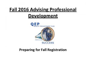 Fall 2016 Advising Professional Development Preparing for Fall