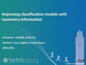 Improving classication models with taxonomy information Presenter CHANG