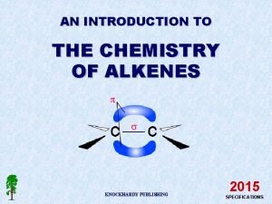 AN INTRODUCTION TO THE CHEMISTRY OF ALKENES KNOCKHARDY