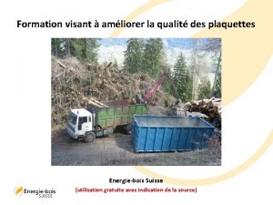 Formation visant amliorer la qualit des plaquettes Energiebois