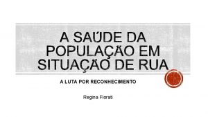 A LUTA POR RECONHECIMENTO Regina Fiorati Laboratrio de