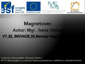 Magnetovec Autor Mgr Iveta Vov VY32 INOVACE53Nerostymagnetovec Vytvoeno