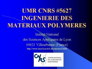 UMR CNRS 5627 INGENIERIE DES MATERIAUX POLYMERES Institut