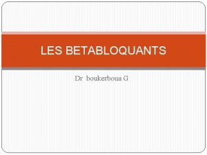 LES BETABLOQUANTS Dr boukerboua G Btabloqueurs 01 Dfinir