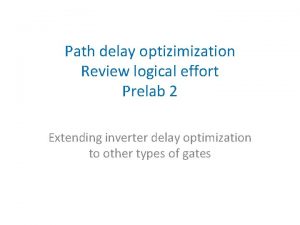 Path delay optizimization Review logical effort Prelab 2