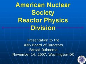 American Nuclear Society Reactor Physics Division Presentation to