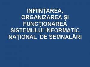 INFIINAREA ORGANIZAREA I FUNCIONAREA SISTEMULUI INFORMATIC NAIONAL DE
