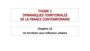 THEME 1 DYNAMIQUES TERRITORIALES DE LA FRANCE CONTEMPORAINE