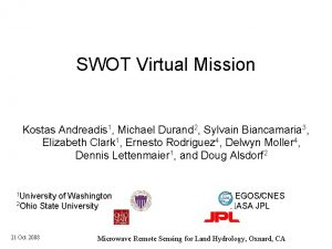 SWOT Virtual Mission Kostas Andreadis 1 Michael Durand