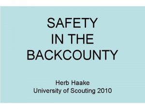 SAFETY IN THE BACKCOUNTY Herb Haake University of